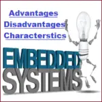 Advantages, Disadvantages, Characteristics of Embedded System