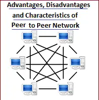 Advantages, Disadvantages, Characteristics of Peer to Peer (P2P) Network