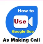 How to Use Google Duo on Laptop, Android, and iPhone/iPad as a Calling