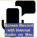 How to Screen Record with Internal Audio on Mac? With 4 Easy Methods
