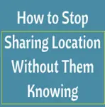 How to Stop Sharing Location Without Them Knowing on iPhone? 10 Ways