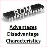 Advantages and Disadvantages of ROM | Characteristics and Features