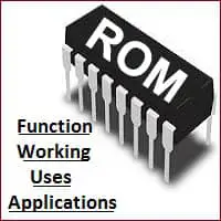 Functions, Working, Uses, Applications of ROM (Read Only Memory)