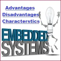 Advantages and Disadvantages of Embedded System | Characteristics & Features