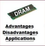 Advantages, Disadvantages, Applications, Uses of DRAM