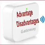 Advantages and Disadvantages of Gateway