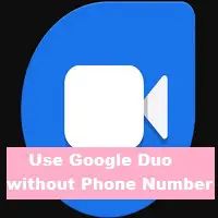 How to Use Google Duo without Phone Number