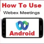 How to Use Webex Meeting on Android Phone/Tablet as Video Call !!