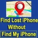 How to Find Lost iPhone without Find My iPhone and iCloud? 10 Ways!!
