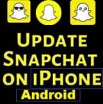How to Update Snapchat on iPhone and Android? Get Upgrade Snapchat!!