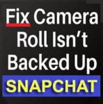 why isn t my camera roll backed up by snapchat