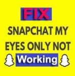 Snapchat My Eyes Only Not Working: How to Fix {Complete Guide}!