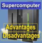 12 Advantages and Disadvantages of Supercomputer in Detail!