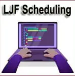 Longest Job First (LJF) Scheduling with Examples & Programs!!
