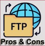 40 Advantages and Disadvantages of FTP (File Transfer Protocol) | Features & Benefits of FTP