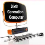 Sixth Generation of Computers – Complete Guide